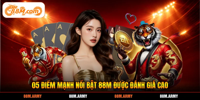 05 điểm mạnh nổi bật 88M được đánh giá cao