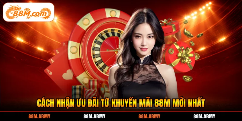 Cách nhận ưu đãi từ khuyến mãi 88M mới nhất