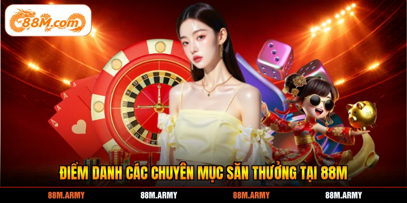 Điểm danh các chuyên mục săn thưởng tại 88M