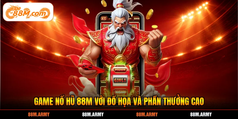 Game nổ hũ 88M với đồ họa và phần thưởng cao