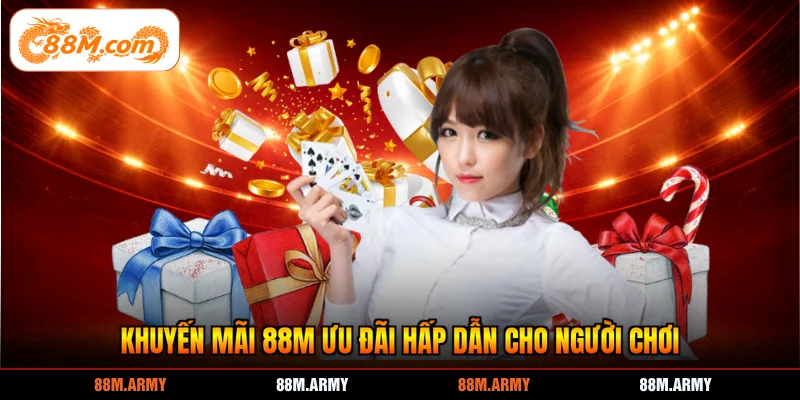 Khuyến mãi 88M ưu đãi hấp dẫn cho người chơi